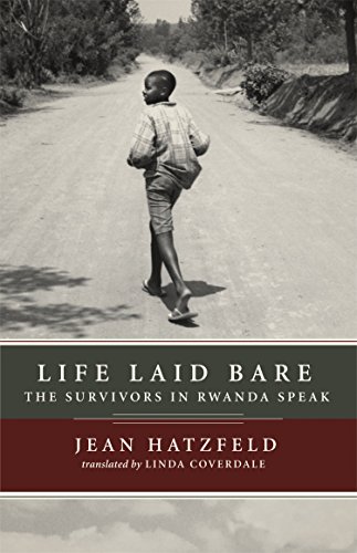 Life laid bare  : the survivors in Rwanda speak