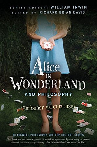 Alice in Wonderland and philosophy : curiouser and curiouser