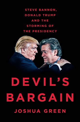 Devil's bargain  : Steve Bannon, Donald Trump, and the storming of the presidency