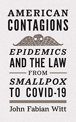 American contagions  : epidemics and the law from smallpox to COVID-19