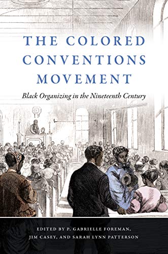 The colored conventions movement  : black organizing in the nineteenth century
