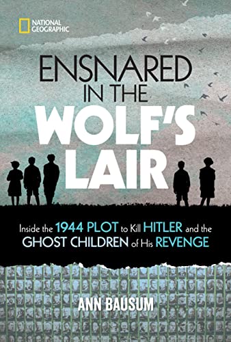 Ensnared in the Wolf's Lair  : inside the 1944 plot to kill Hitler and the ghost children of his revenge