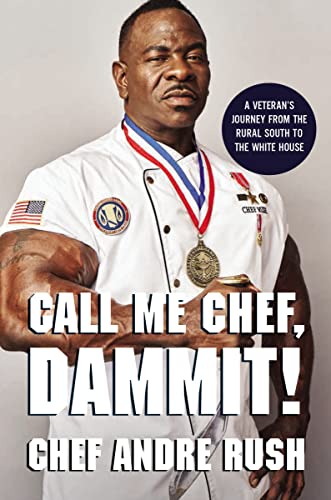 Call me Chef, dammit!  : a veteran's journey from the rural South to the White House