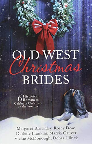 Old West Christmas brides  : 6 historical romances celebrate Christmas on the frontier /
