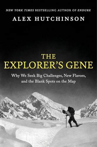 The explorer's gene : why we seek big challenges, new flavors, and the blank spots on the map