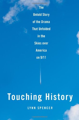 Touching history  : the untold story of the drama that unfolded in the skies over America on 9/11
